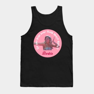 Barbie Movie Do you guys ever think about dying quote Tank Top